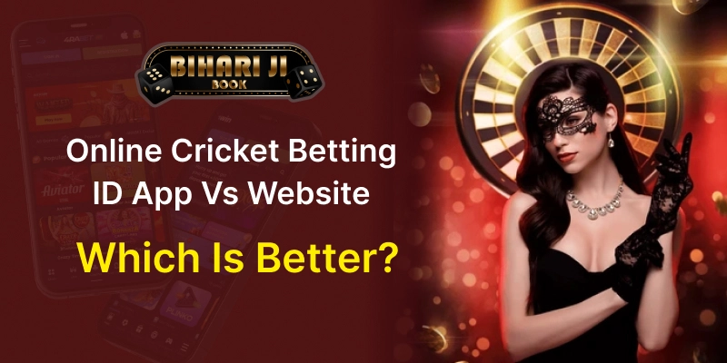 Online Cricket Betting ID App vs Website: Which is Better?