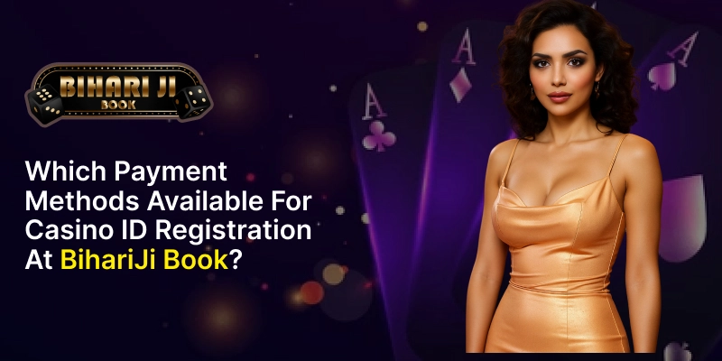 Which Payment Methods Available for Casino ID Registration at BihariJi Book?