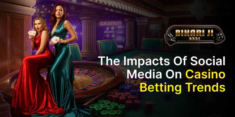 The Impacts of Social Media on Casino Betting Trends
