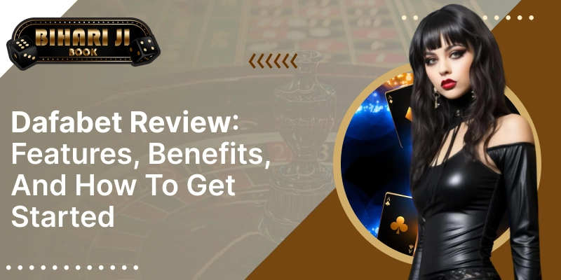Dafabet Review: Features, Benefits, and How to Get Started