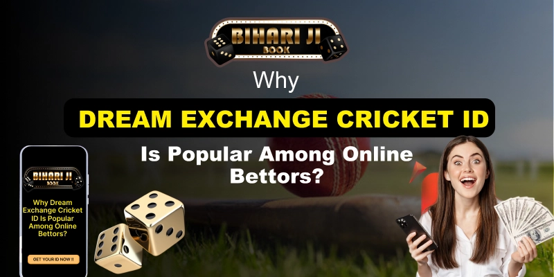 Why Dream Exchange Cricket ID Is Popular Among Online Bettors?